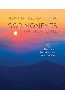 God Moments for Busy People: 30 reflections to start or end your day