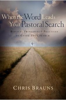 When the Word Leads Your Pastoral Search: Biblical Principles and Practices to Guide Your Search 9780802449849