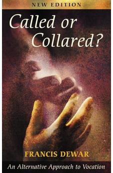 Called or Collared? - An Alternative Approach to Vocation, New Edition 9780281053506