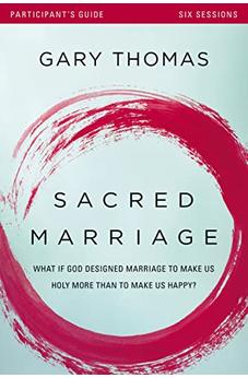 Sacred Marriage Participant's Guide: What If God Designed Marriage to Make Us Holy More Than to Make Us Happy?