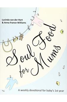 Soul Food for Mums: An Ideal Devotional For Baby'S 1St Year 9781844745210