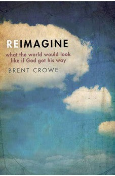 Reimagine: What the World Would Look Like If God Got His Way 9781612913544