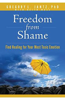 Freedom from Shame: Find Healing for Your Most Toxic Emotion