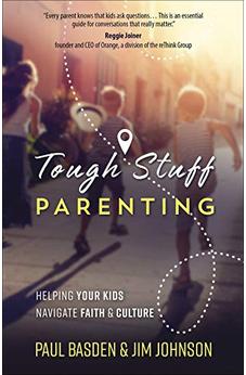 Tough Stuff Parenting: Helping Your Kids Navigate Faith and Culture 9780736975063