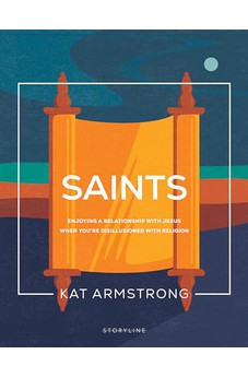 Saints: Enjoying a Relationship with Jesus When You're Disillusioned with Religion (Storyline Bible Studies)