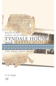 Tyndale House and Fellowship: The First Sixty Years