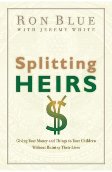 Splitting Heirs: Giving Your Money and Things to Your Children Without Ruining Their Lives 9780802413765