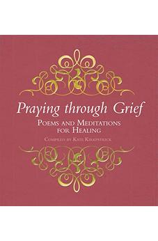 Praying Through Grief: Poems and Meditations for Healing 9780745955100