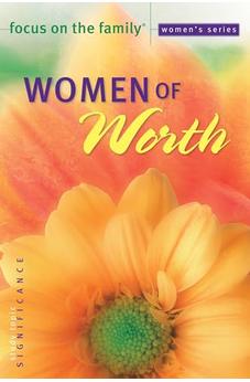 Women of Worth (Focus on the Family Women's Series) 9780764216923