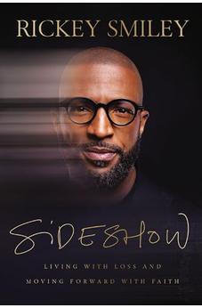 Sideshow: Living with Loss and Moving Forward with Faith 9781400342990