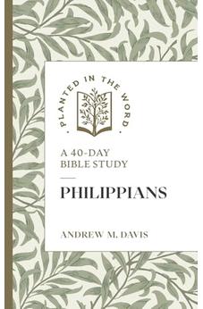Philippians: A 40-Day Bible Study (Planted in the Word) 9781683597841
