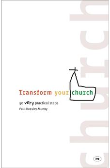 Transform your church: 50 Very Practical Steps 9781844740857