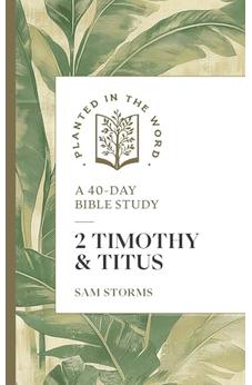 2 Timothy and Titus: A 40-Day Bible Study (Planted in the Word)
