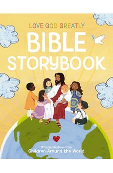 Love God Greatly Bible Storybook: With Illustrations from Children Around the World 9781400244454