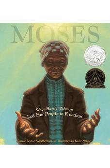 Moses: When Harriet Tubman Led Her People to Freedom (Caldecott Honor Book) 9780786851751