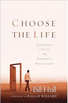 Choose the Life: Exploring a Faith that Embraces Discipleship 9780801064708