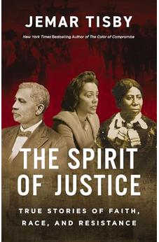 The Spirit of Justice: True Stories of Faith, Race, and Resistance 9780310144854