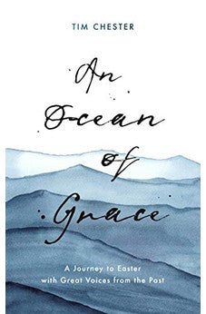An Ocean of Grace: A Journey to Easter with Great Voices From the Past (Daily Devotions and Prayers Augustine, Charles Spurgeon, John Bunyan, Catherine Parr, and Martin Luther)
