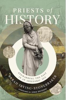 Priests of History: Stewarding the Past in an Ahistoric Age HB
