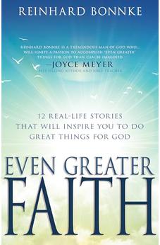 Even Greater Faith: 12 Real-Life Stories That Will Inspire You to Do Great Things for God 9781641238571