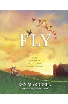 Fly: A Fable for Dreamers and the Friends Who Help Them Soar 9798384540014