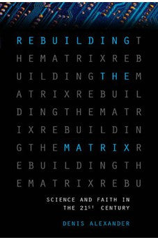Rebuilding the Matrix: Science and Faith in the 21st Century