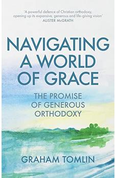 Navigating a World of Grace: The Promise of Generous Orthodoxy 9780281082858