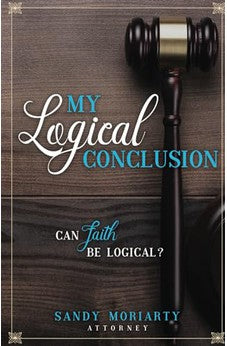 My Logical Conclusion: Can Faith Be Logical 9781939570741
