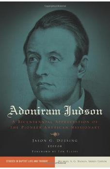 Adoniram Judson: A Bicentennial Appreciation of the Pioneer American Missionary (Studies in Baptist Life and Thought)