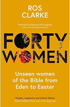 Forty Women: Unseen women of the Bible from Eden to Easter 9781789743562