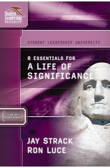 8 Essentials for a Life of Significance (Student Leadership University Study Guide) 9781418505981