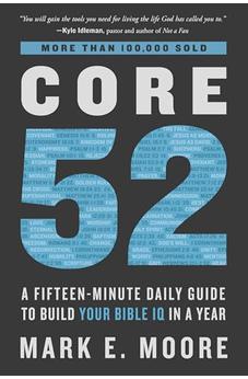 Core 52: A Fifteen-Minute Daily Guide to Build Your Bible IQ in a Year 9780525653257