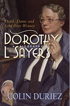 Dorothy L Sayers: A Biography: Death, Dante and Lord Peter Wimsey 9780745956923
