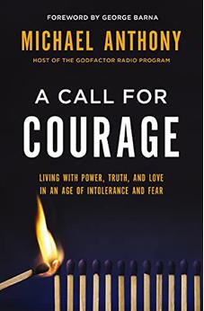 A Call for Courage: Living with Power, Truth, and Love in an Age of Intolerance and Fear