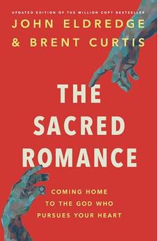 The Sacred Romance Revised and Updated Edition: Coming Home to the God Who Pursues Your Heart 9781400202959