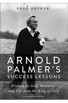 Arnold Palmer's Success Lessons: Wisdom on Golf, Business, and Life from the King of Golf 9780310352600
