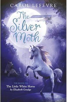 The Silver Moth: Sequel to The Little White Horse 9781782643647