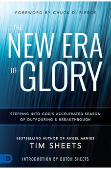 The New Era of Glory: Stepping into God's Accelerated Season of Outpouring and Breakthrough 9780768445251