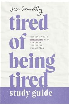 Tired of Being Tired Study Guide: Receive God's Realistic Rest for Your Soul-Deep Exhaustion 9781540902511