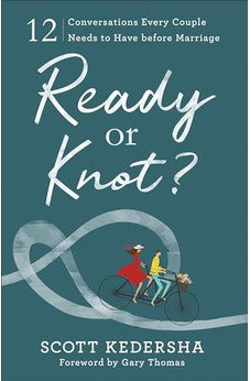 Ready or Knot? 12 Conversations Every Couple Needs to Have before Marriage 9780801077937