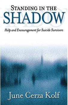 Standing in the Shadow: Help and Encouragement for Suicide Survivors 9780801063954