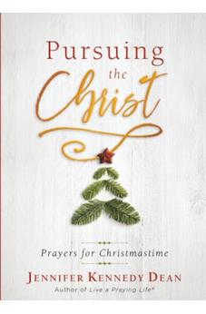 Pursuing the Christ: Prayers for Christmastime 9781563090851