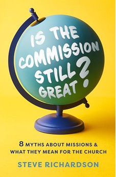 Is the Commission Still Great?: 8 Myths about Missions and What They Mean for the Church 9780802429544