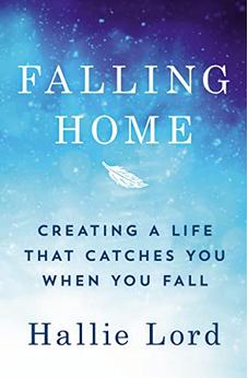 Falling Home: Creating a Life That Catches You When You Fall 9781400220557