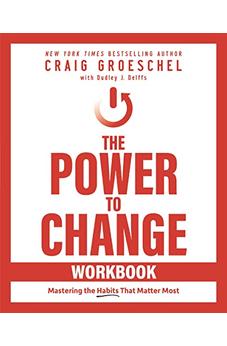The Power to Change Workbook: Mastering the Habits That Matter Most