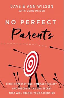 No Perfect Parents: Ditch Expectations, Embrace Reality, and Discover the One Secret That Will Change Your Parenting 9780310362173