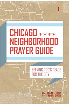 Chicago Neighborhood Prayer Guide: Seeking God's Peace For the City 9780802412614