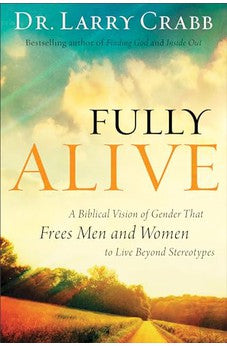 Fully Alive: A Biblical Vision of Gender That Frees Men and Women to Live Beyond Stereotypes 9780801015335