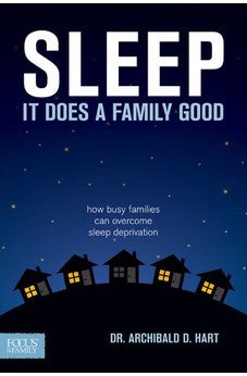 Sleep It Does a Family Good: How Busy Families Can Overcome Sleep Deprivation 9781589976092