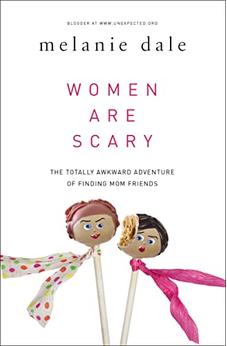 Women are Scary: The Totally Awkward Adventure of Finding Mom Friends 9780310341055